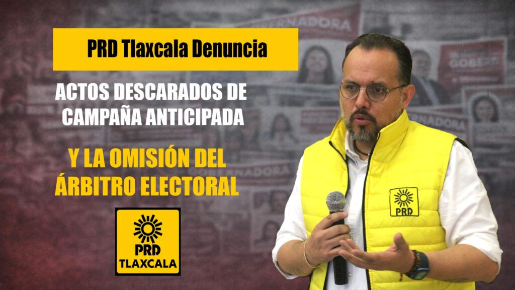 PRD TLAXCALA DENUNCIA CAMPAÑAS ADELANTADAS Y EXIGE FRENO INMEDIATO A LA PROMOCIÓN ILEGAL RUMBO A 2027